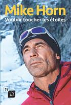 Couverture du livre « Vouloir toucher les étoiles » de Mike Horn aux éditions Editions De La Loupe