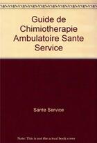 Couverture du livre « Guide de chimiothérapie ambulatoire santé service » de  aux éditions Lamarre