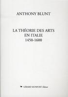 Couverture du livre « La theorie des arts en Italie, 1450-1600 » de Anthony Blunt aux éditions Monfort Gerard