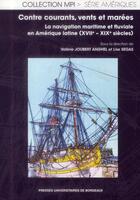 Couverture du livre « Contre courants, vents et marées : La navigation maritime et fluviale en Amérique latine (XVIIe - XIXe siècles) » de Lise Segas et Valérie Joubert aux éditions Pu De Bordeaux