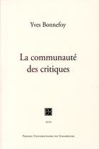 Couverture du livre « La communauté des critiques » de Yves Bonnefoy aux éditions Pu De Strasbourg