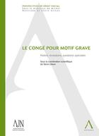 Couverture du livre « Le congé pour motif grave ; notion, évolutions, questions spéciales » de  aux éditions Anthemis