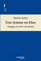 Couverture du livre « Une femme en bleu ; voyage en mère inconnue » de Michele Jullian aux éditions Fortuna