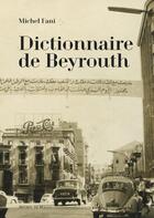 Couverture du livre « Dictionnaire de Beyrouth » de Michel Fani aux éditions Michel De Maule