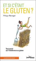 Couverture du livre « Et si c'était le gluten ? tout savoir sur l'intolérance au gluten » de Philippe Barraque aux éditions Jouvence