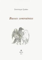 Couverture du livre « Basses contraintes » de Dominique Quelen aux éditions Theatre Typographique