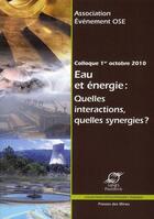 Couverture du livre « Eau et energie : quelles interactions, quelles synergies? - colloque 1er octobre 2010 » de Association Evenemen aux éditions Presses De L'ecole Des Mines