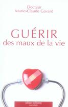 Couverture du livre « Guérir des maux de la vie » de Marie-Claude Gavard aux éditions Alban