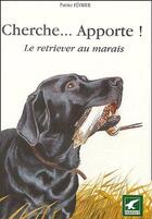 Couverture du livre « Cherche...apporte ! ; le retirer au marais » de Patrice Fevrier aux éditions Gerfaut