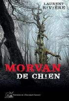 Couverture du livre « Morvan de chien » de Laurent Riviere aux éditions L'escargot Savant