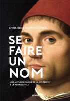 Couverture du livre « Se faire un nom, une anthropologie de la célébrité à la Renaissance » de Christiane Klapisch-Zuber aux éditions Arkhe