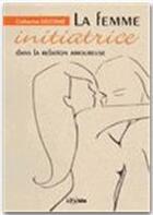 Couverture du livre « La femme initiatrice dans la relation amoureuse » de Catherine Delorme aux éditions Jepublie