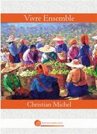 Couverture du livre « Vivre ensemble » de Christian Michel aux éditions Books On Demand