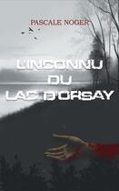 Couverture du livre « L'inconnu du lac d'orsay » de Noger Pascale aux éditions Pascale Noger