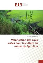 Couverture du livre « Valorisation des eaux usees pour la culture en masse de spirulina » de Ould Bellahcen T. aux éditions Editions Universitaires Europeennes