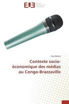 Couverture du livre « Contexte socio-economique des medias au congo-brazzaville » de Bibene Passi aux éditions Editions Universitaires Europeennes