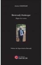 Couverture du livre « Bérémadji Madengar ; élégie d'un neveu » de Arsene Djimingar aux éditions Chapitre.com