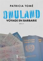 Couverture du livre « Onuland : voyage en barbarie » de Patricia Tome aux éditions Sydney Laurent