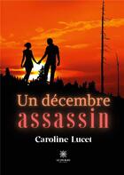 Couverture du livre « Un décembre assassin » de Caroline Lucet aux éditions Le Lys Bleu