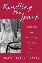 Couverture du livre « Kindling the Spark: Recognizing and Developing Musical Talent » de Haroutounian Joanne aux éditions Oxford University Press Usa