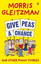 Couverture du livre « Give Peas a Chance » de Morris Gleitzman aux éditions Penguin Books Ltd Digital