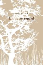 Couverture du livre « Un autre regard » de Xavier Valier aux éditions Lulu