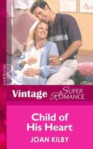 Couverture du livre « Child of His Heart (Mills & Boon Vintage Superromance) (9 Months Later » de Joan Kilby aux éditions Mills & Boon Series