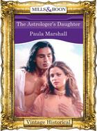 Couverture du livre « The Astrologer's Daughter (Mills & Boon Historical) » de Paula Marshall aux éditions Mills & Boon Series