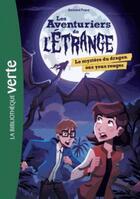 Couverture du livre « Les aventuriers de l'étrange t.4 ; le mystère du dragon aux yeux rouges » de Bertrand Puard aux éditions Hachette Jeunesse