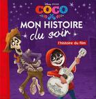 Couverture du livre « Mon histoire du soir : Coco : l'histoire du film » de Disney aux éditions Disney Hachette