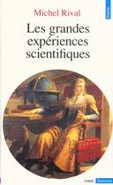 Couverture du livre « Les grandes experiences scientifiques » de Michel Rival aux éditions Points