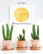 Couverture du livre « Happy cactus ; 105 fiches pour les chouchouter... » de John Pilbeam aux éditions Larousse