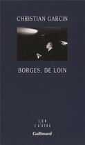 Couverture du livre « Borges, de loin » de Christian Garcin aux éditions Gallimard