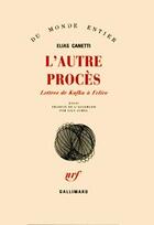 Couverture du livre « L'autre procès : lettres de Kafka à Felice » de Elias Canetti aux éditions Gallimard