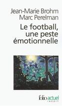 Couverture du livre « Le football, une peste émotionnelle : la barbarie des stades » de Marc Perelman et Jean-Marie Brohm aux éditions Folio