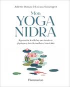 Couverture du livre « Mon Yoga Nidra : Apprendre à relâcher ses tensions physiques, émotionnelles et mentales » de Locana Sansregret et Juliette Dumas aux éditions Flammarion