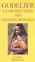 Couverture du livre « Production des grands hommes (la) » de Maurice Godelier aux éditions Flammarion