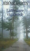 Couverture du livre « Littérature vagabonde ; portraits 1985-1995 » de Jerome Garcin aux éditions Flammarion