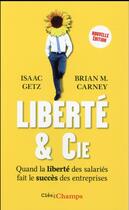 Couverture du livre « Liberté & Cie ; quand la liberté des salariés fait le succès des entreprises » de Brian M. Carney et Isaac Getz aux éditions Flammarion