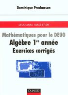 Couverture du livre « Mathematiques pour le d.e.u.g ; algebre premiere annee ; exercices corriges » de Christophe Prochasson aux éditions Dunod