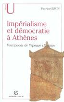 Couverture du livre « Impérialisme et démocratie à Athènes ; inscriptions de l'époque classique » de Patrice Brun aux éditions Armand Colin