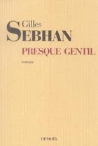 Couverture du livre « Presque gentil » de Gilles Sebhan aux éditions Denoel