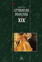 Couverture du livre « Histoire de la littérature française XIX siècle » de Joel Dubosclard et Georges Decote aux éditions Hatier