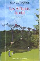 Couverture du livre « Les affluents du ciel » de Jean-Guy Soumy aux éditions Robert Laffont