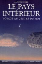 Couverture du livre « Le pays intérieur ; voyage au centre du moi » de Anne Maurel aux éditions Bouquins