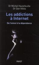 Couverture du livre « Les addictions à Internet ; de l'ennui à la dépendance » de Hautefeuille Michel aux éditions Payot