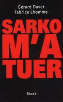 Couverture du livre « Sarko m'a tuer » de Fabrice Lhomme et Gerard Davet aux éditions Stock