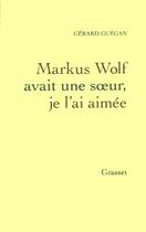 Couverture du livre « Markus Wolf avait une soeur, je l'ai aimée » de Gérard Guégan aux éditions Grasset