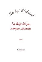 Couverture du livre « La republique compassionnelle » de Richard Michel aux éditions Grasset Et Fasquelle