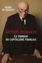 Couverture du livre « Antoine Bernheim ; le parrain du capitalisme français » de Pierre De Gasquet aux éditions Grasset Et Fasquelle